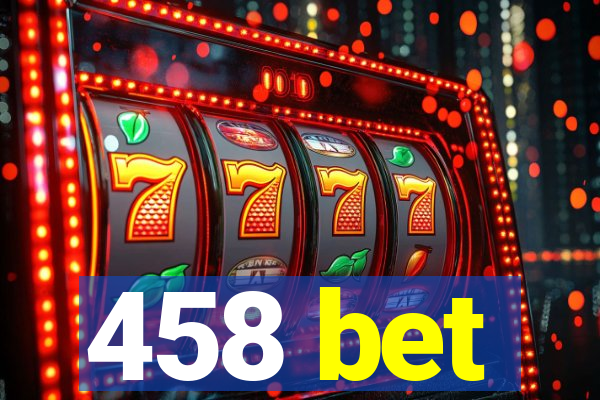 458 bet